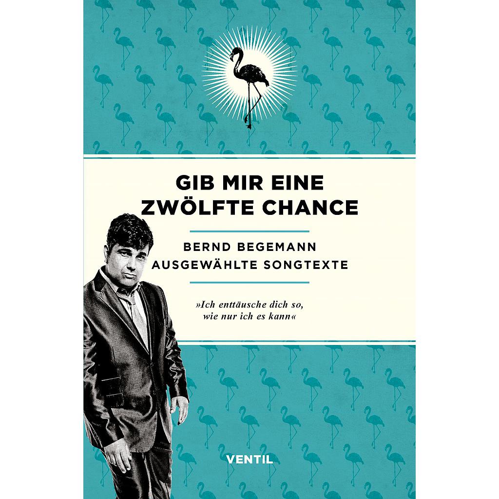 Gib mir eine zwölfte Chance – Ausgewählte Songtexte – Bernd Begemann