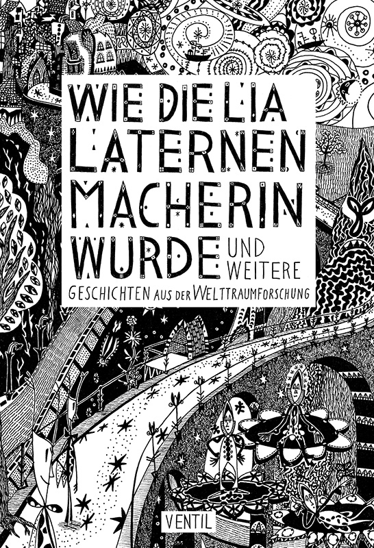 Wie die Lia Laternenmacherin wurde … und weitere Geschichten aus der Welttraumforschung