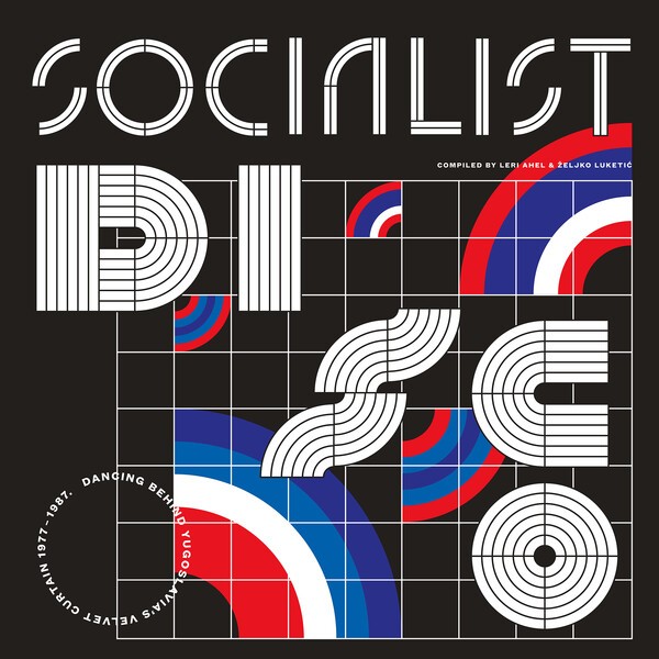 Socialist Disco - Dancing Behind Yugoslavia's Velvet Curtain 1977 - 1987