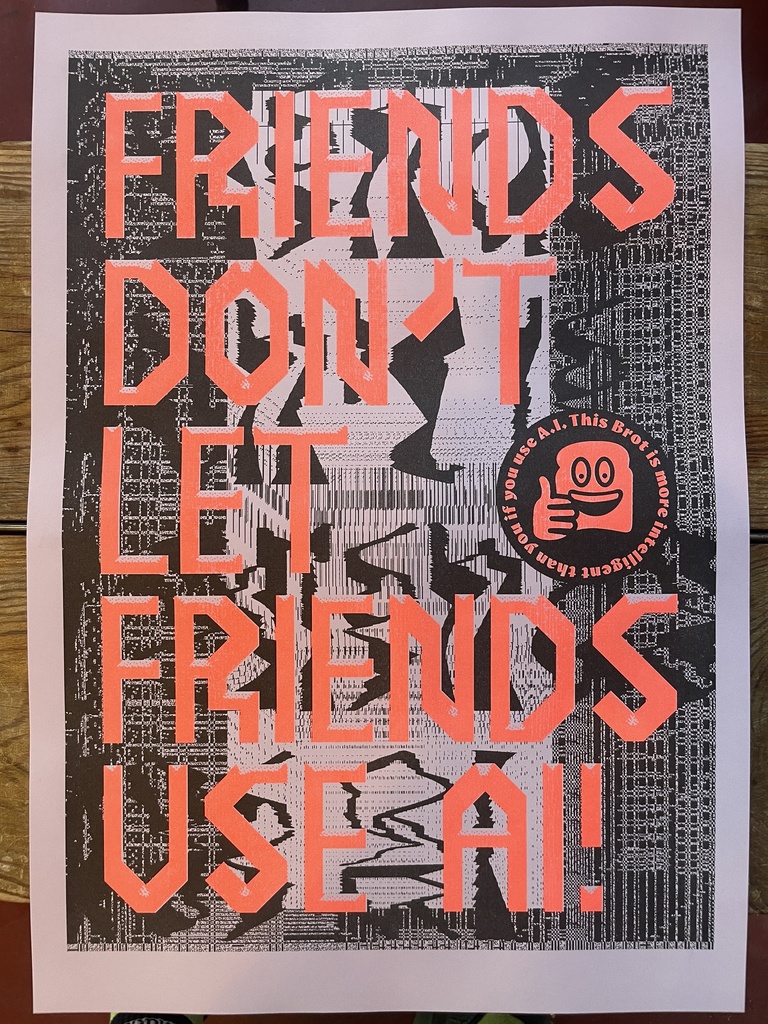 FRIENDS DON'T LET FRIENDS USE AI Riso Poster A3
