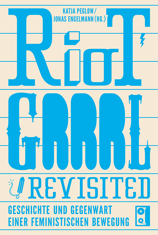  Riot Grrrl Revisited (Geschichte und Gegenwart einer feministischen Bewegung) 