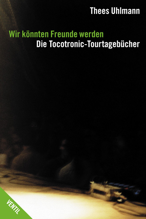 Wir könnten Freunde werden - Die Tocotronic Tourtagebücher 