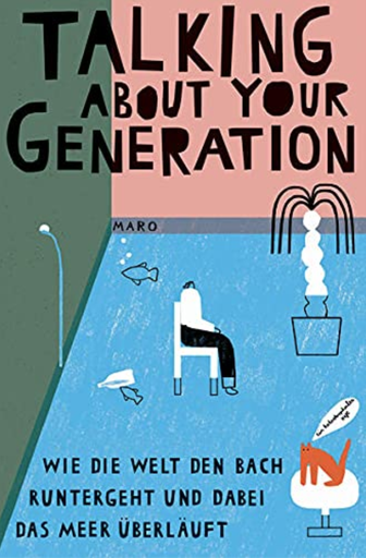 [HP005968] Talking About Your Generation: Wie die Welt den Bach ­runtergeht und dabei das Meer überläuft (MaroHefte)