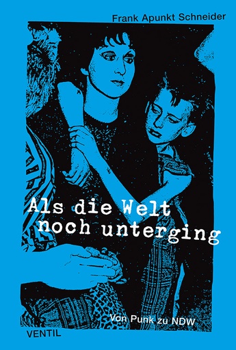 [9783931555887] Als die Welt noch unterging - Von Punk zu NDW