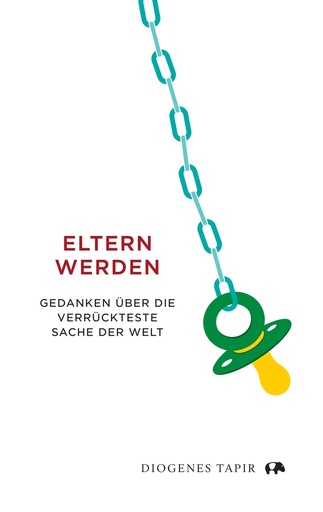 [PR/04267] Eltern werden - Gedanken über die verrückteste Sache der Welt 