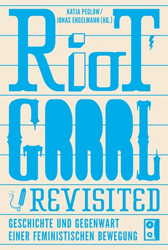 [PR/05286]  Riot Grrrl Revisited (Geschichte und Gegenwart einer feministischen Bewegung) 